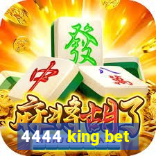 4444 king bet